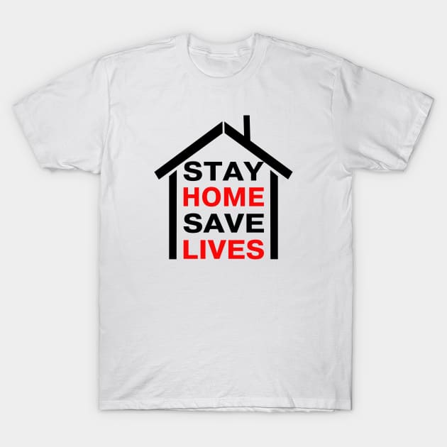 STAY HOME SAVE LIVES T-Shirt by remixer2020